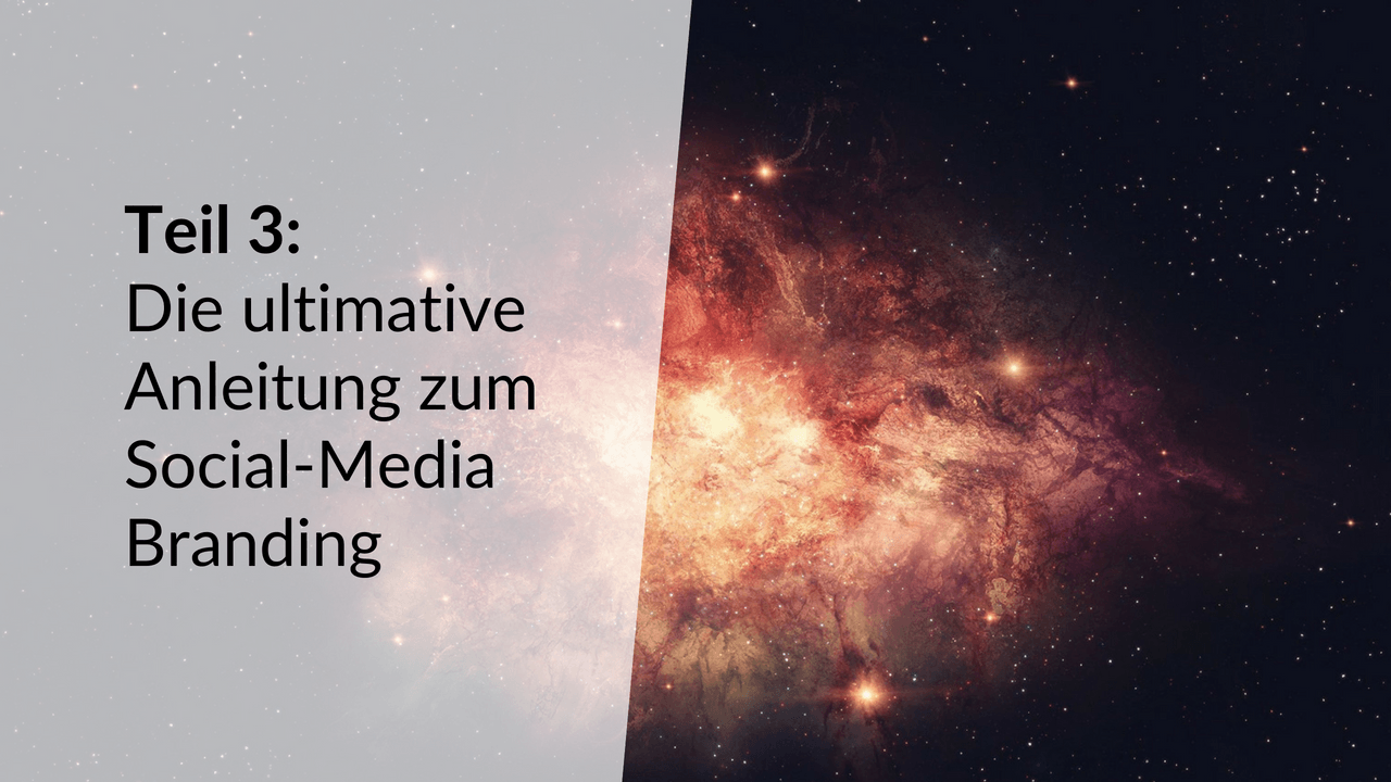 Teil 3: Die ulitmative Anleitung zum Social-Media Branding