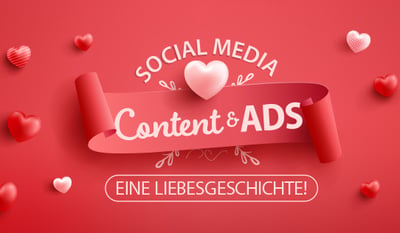 Social Media Content & Ads - Eine Liebesgeschichte